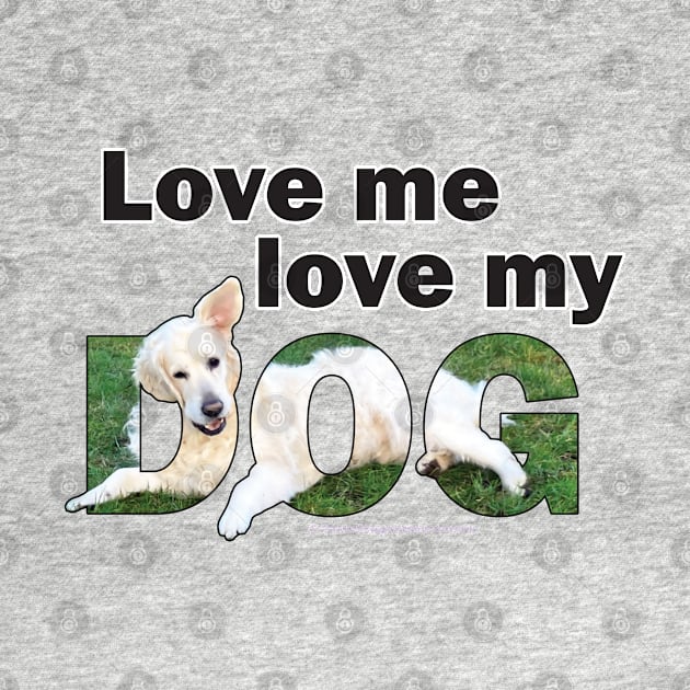 Love me love my dog - golden retriever (white) oil painting word art by DawnDesignsWordArt